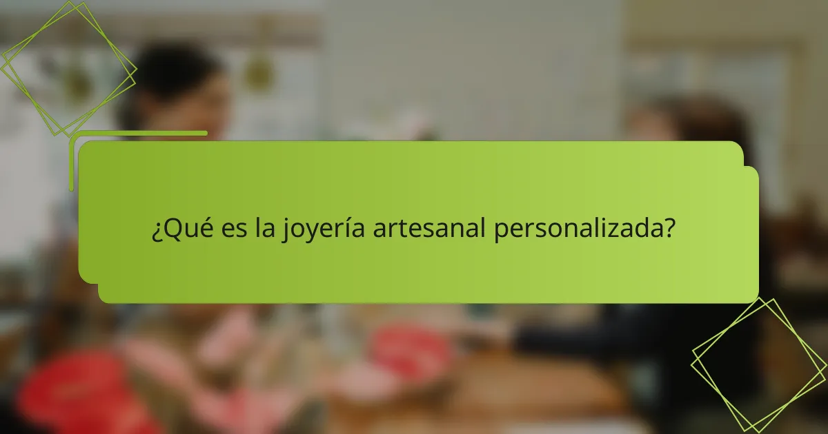 ¿Qué es la joyería artesanal personalizada?