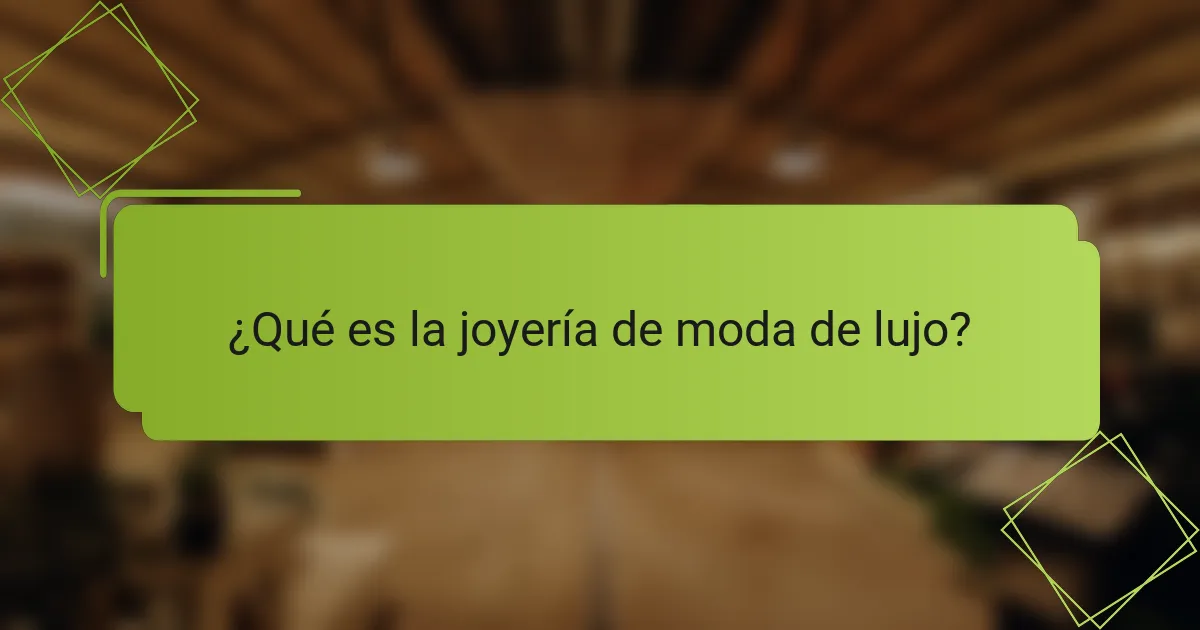 ¿Qué es la joyería de moda de lujo?