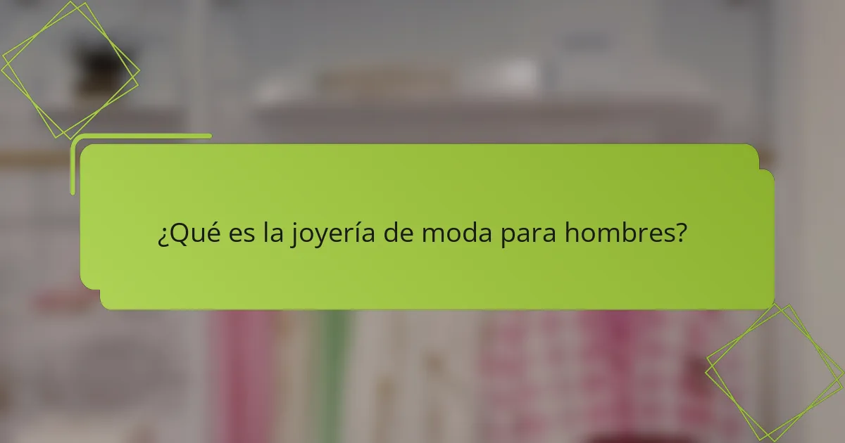 ¿Qué es la joyería de moda para hombres?