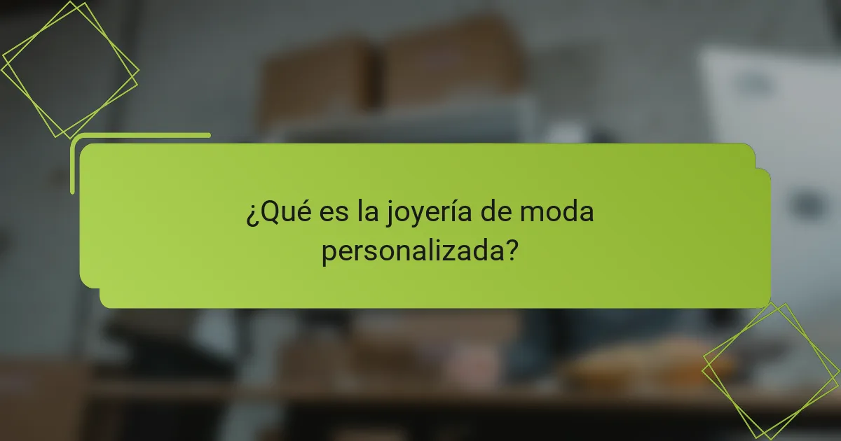 ¿Qué es la joyería de moda personalizada?