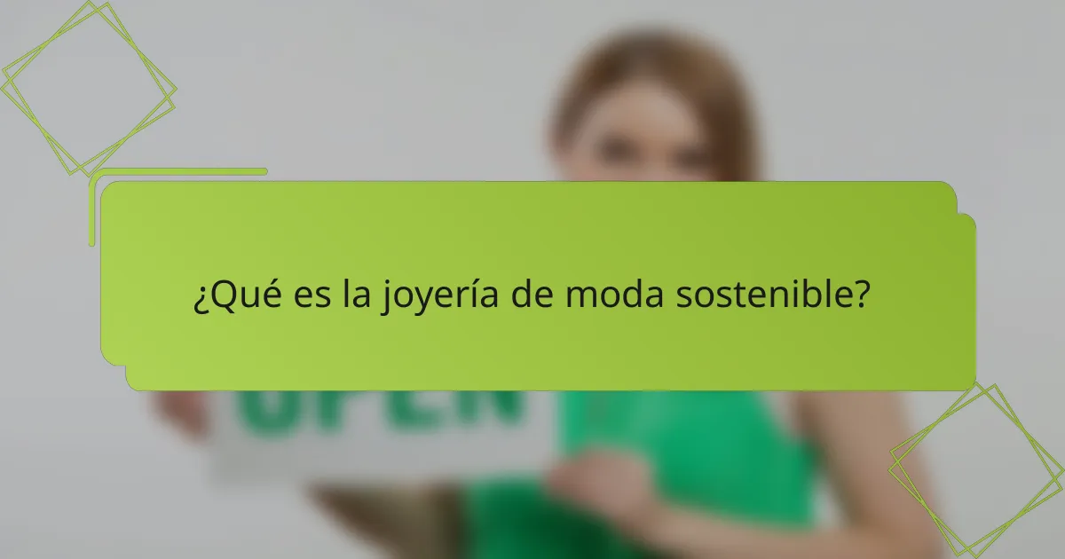 ¿Qué es la joyería de moda sostenible?