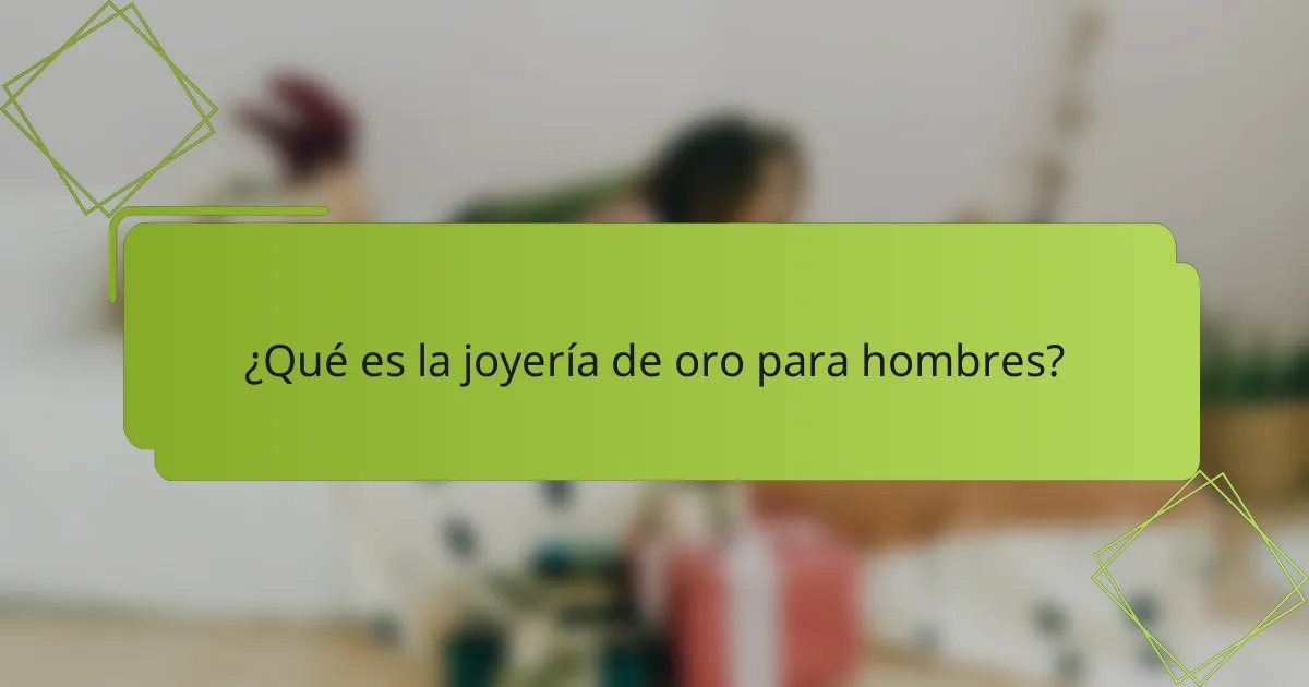 ¿Qué es la joyería de oro para hombres?