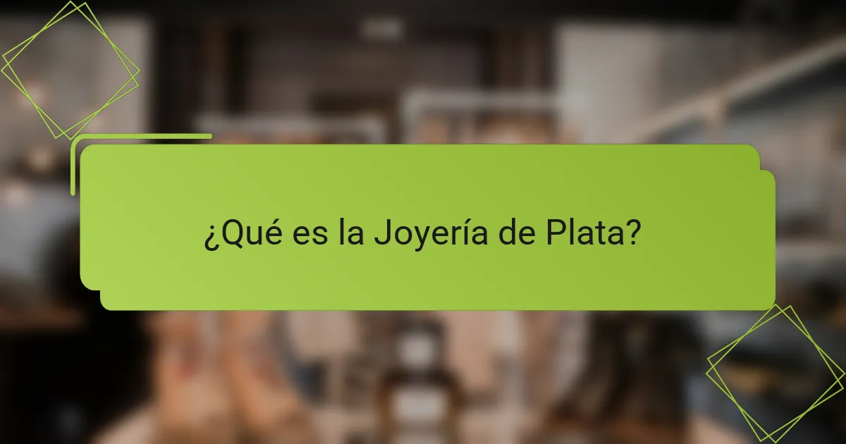 ¿Qué es la joyería de plata?