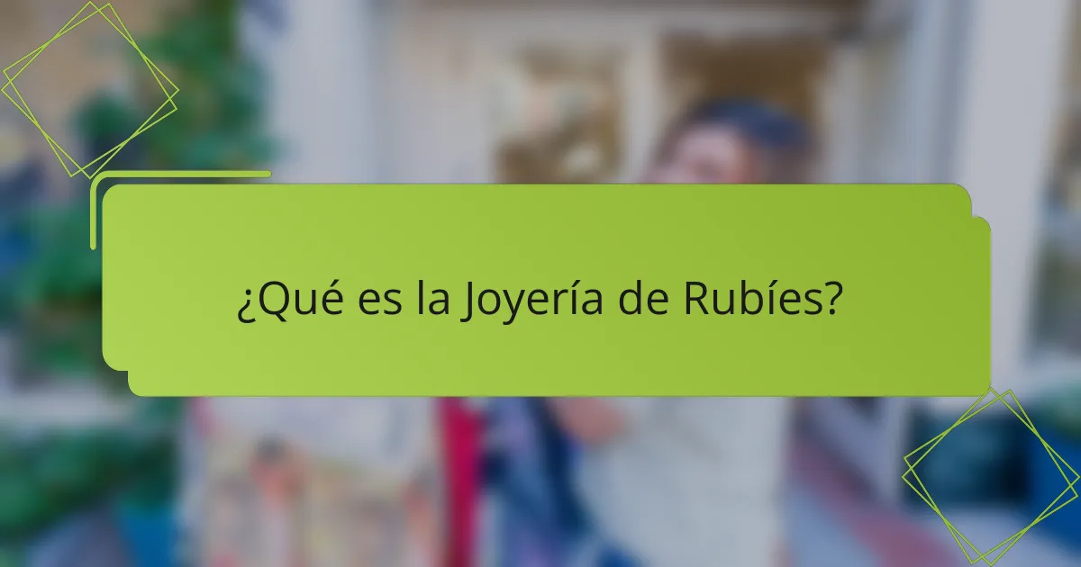 ¿Qué es la Joyería de Rubíes?