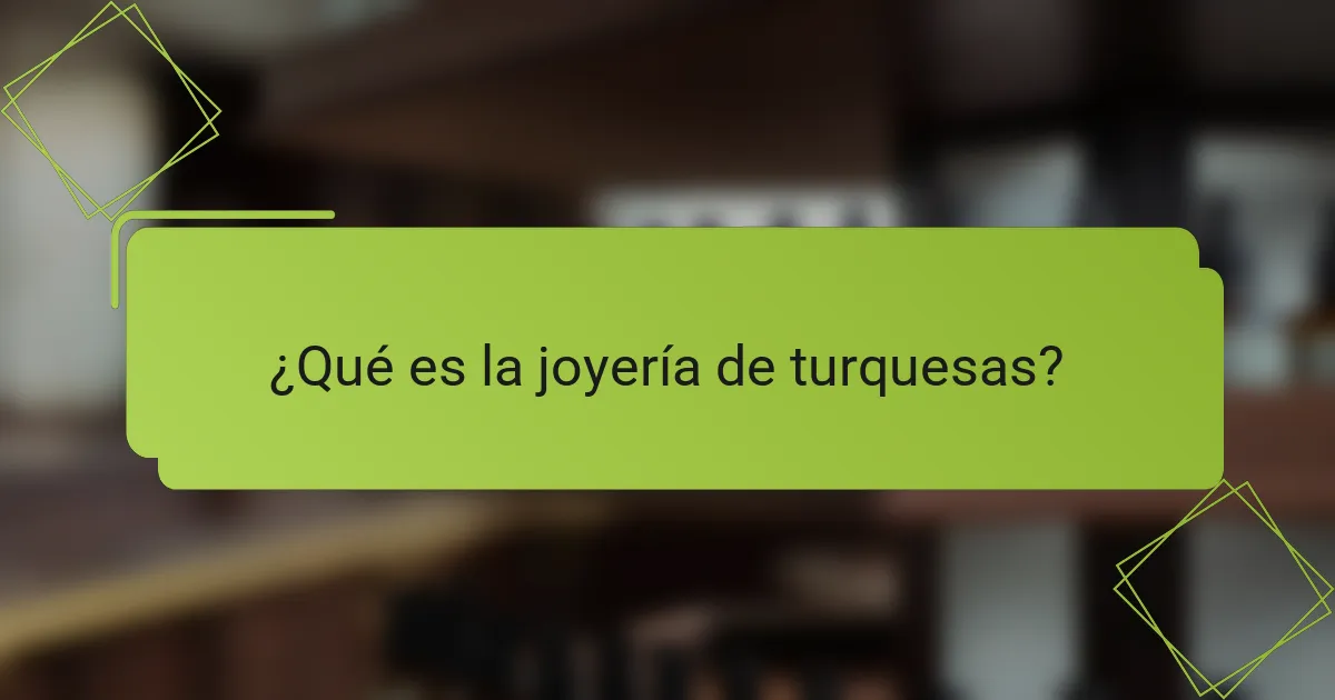 ¿Qué es la joyería de turquesas?