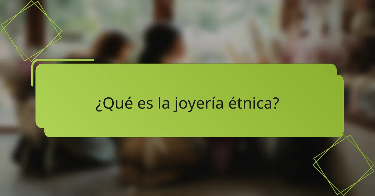 ¿Qué es la joyería étnica?