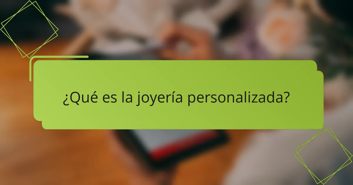 ¿Qué es la joyería personalizada?