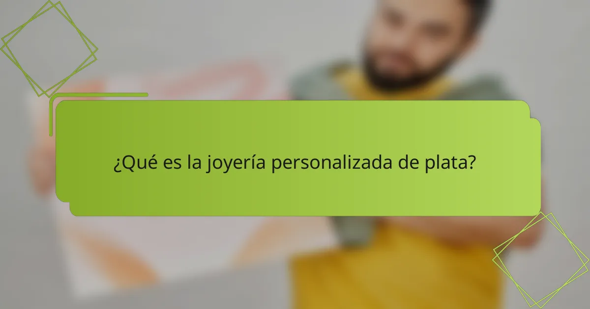 ¿Qué es la joyería personalizada de plata?