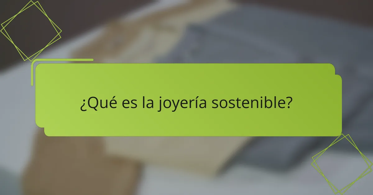 ¿Qué es la joyería sostenible?