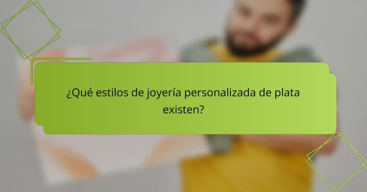 ¿Qué estilos de joyería personalizada de plata existen?