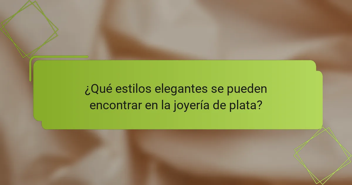 ¿Qué estilos elegantes se pueden encontrar en la joyería de plata?