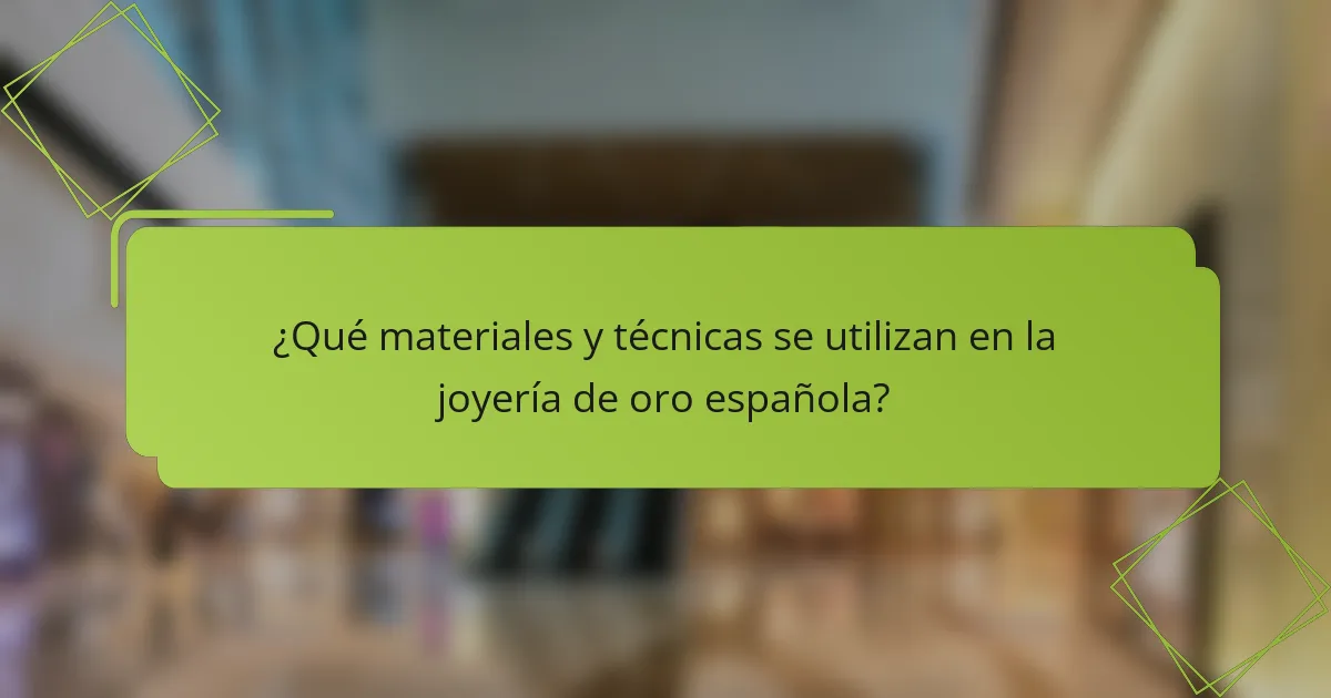 ¿Qué materiales y técnicas se utilizan en la joyería de oro española?
