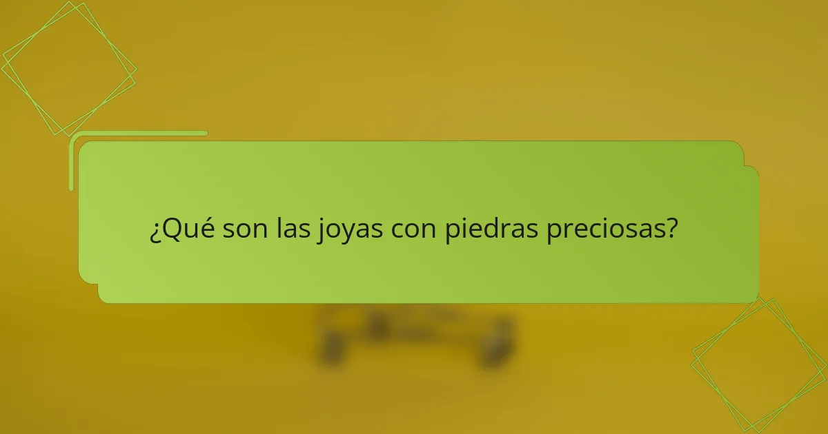 ¿Qué son las joyas con piedras preciosas?