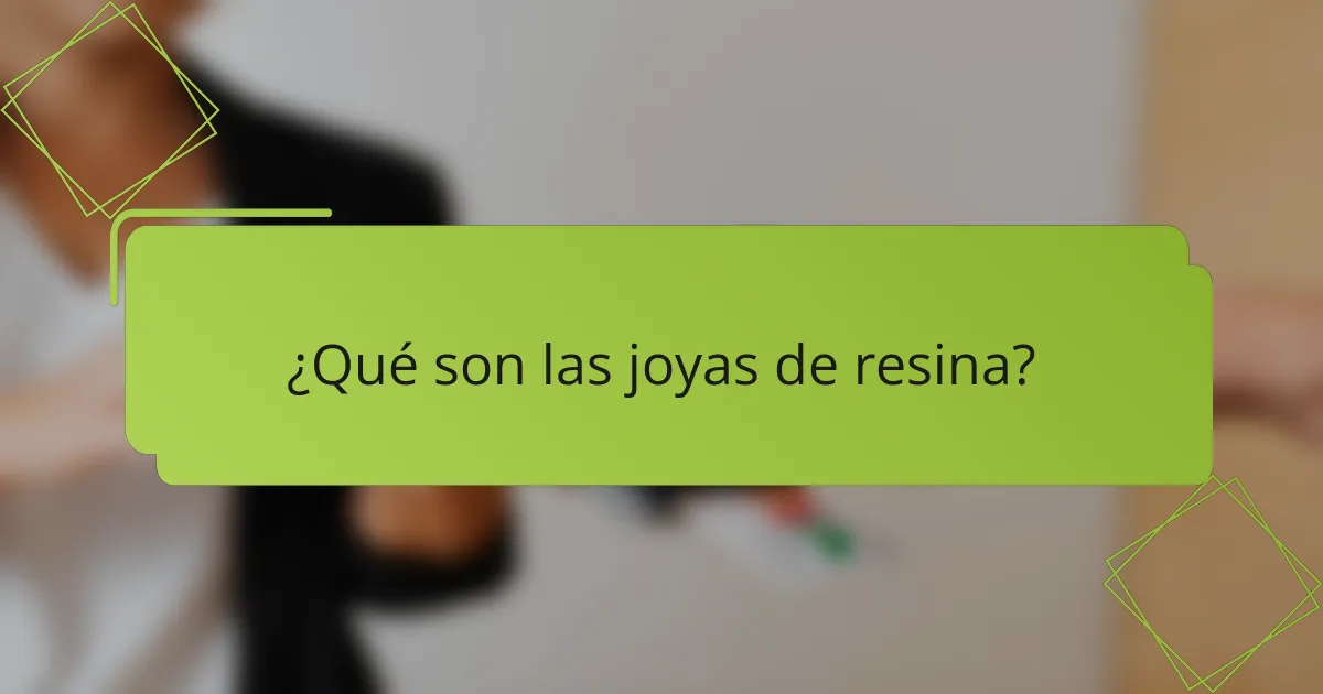 ¿Qué son las joyas de resina?