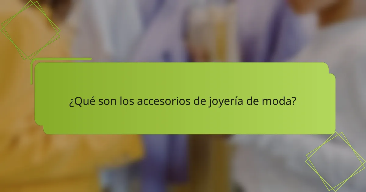 ¿Qué son los accesorios de joyería de moda?