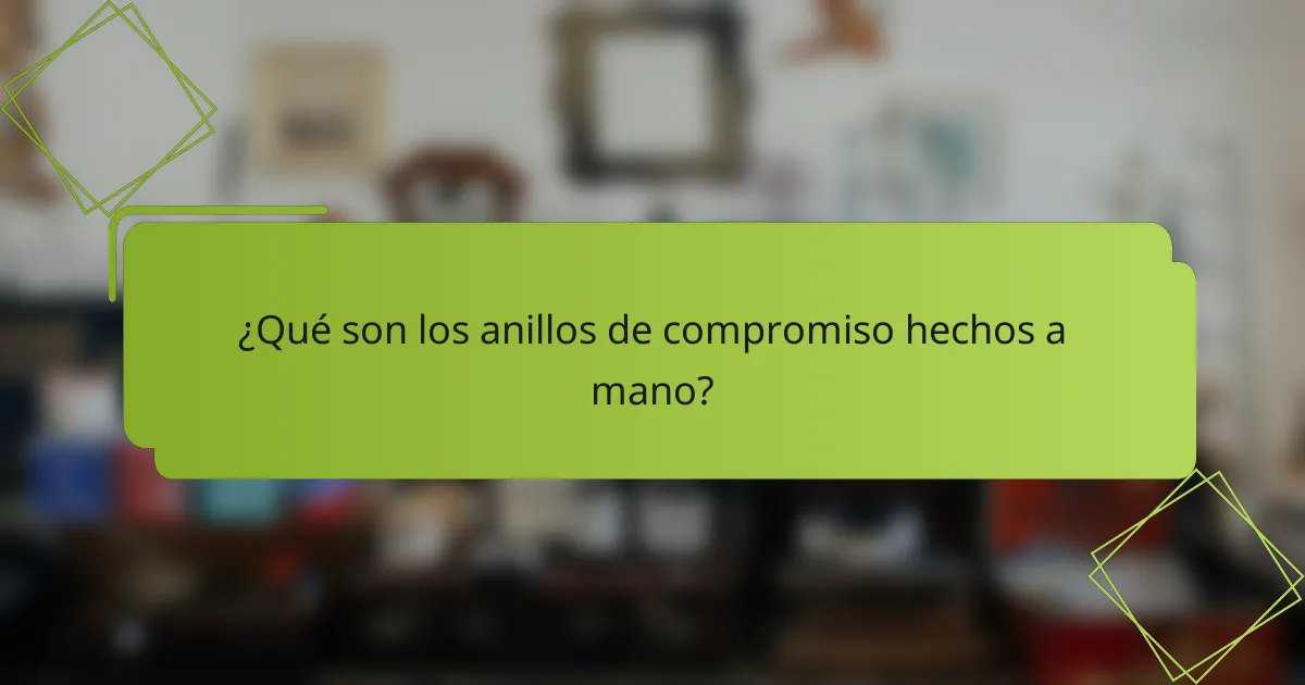 ¿Qué son los anillos de compromiso hechos a mano?
