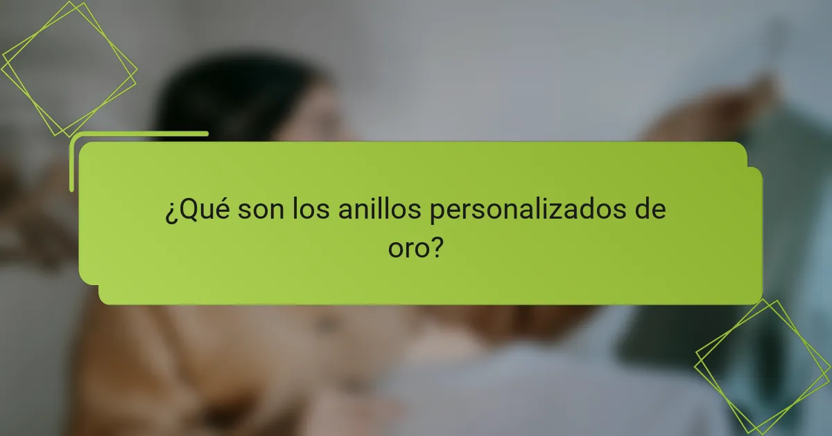 ¿Qué son los anillos personalizados de oro?