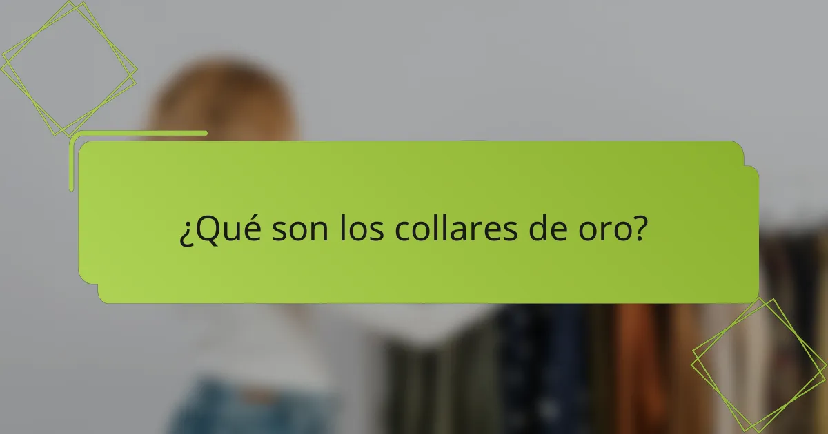 ¿Qué son los collares de oro?