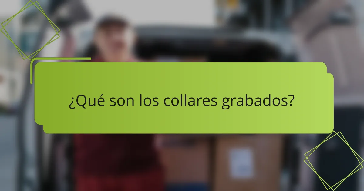 ¿Qué son los collares grabados?