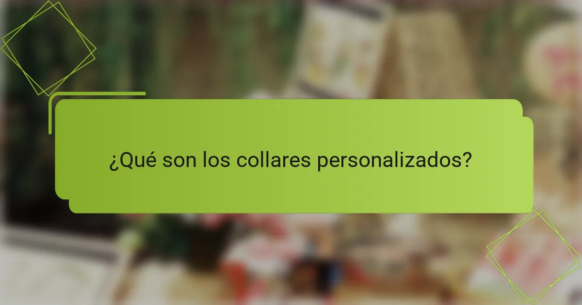 ¿Qué son los collares personalizados?