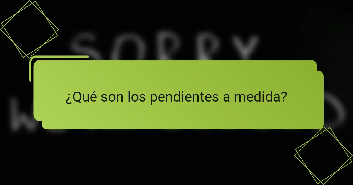¿Qué son los pendientes a medida?