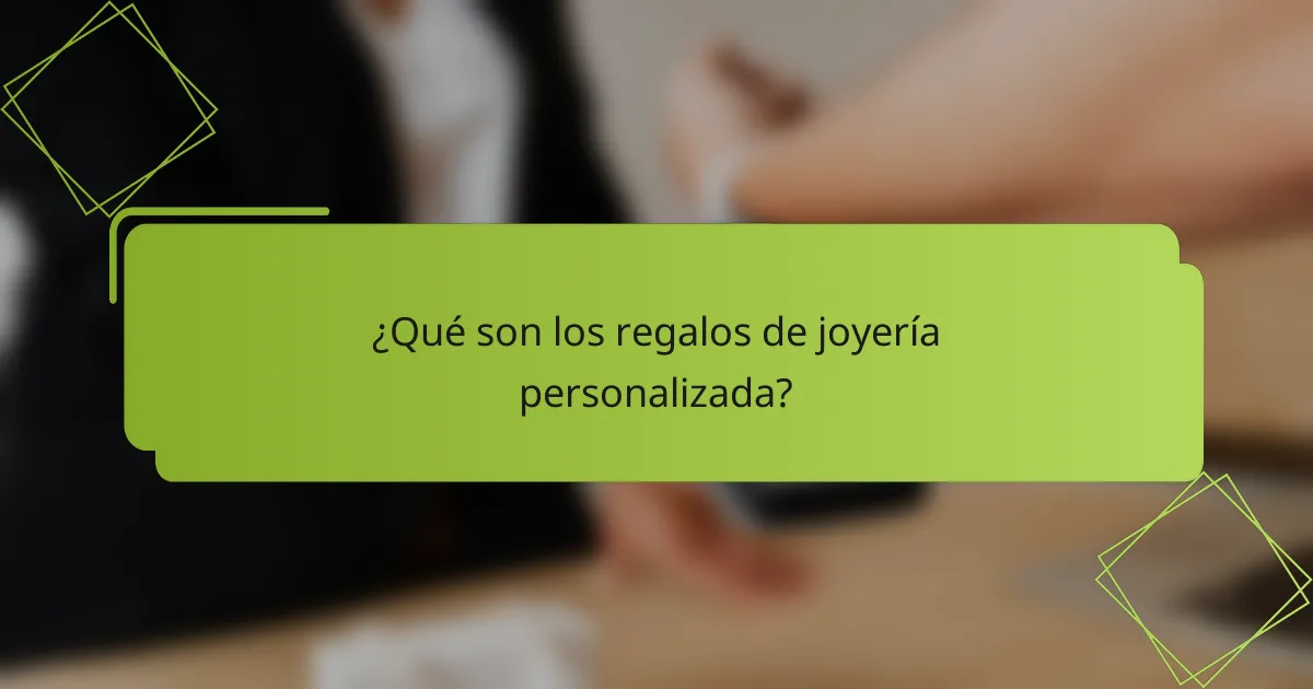 ¿Qué son los regalos de joyería personalizada?