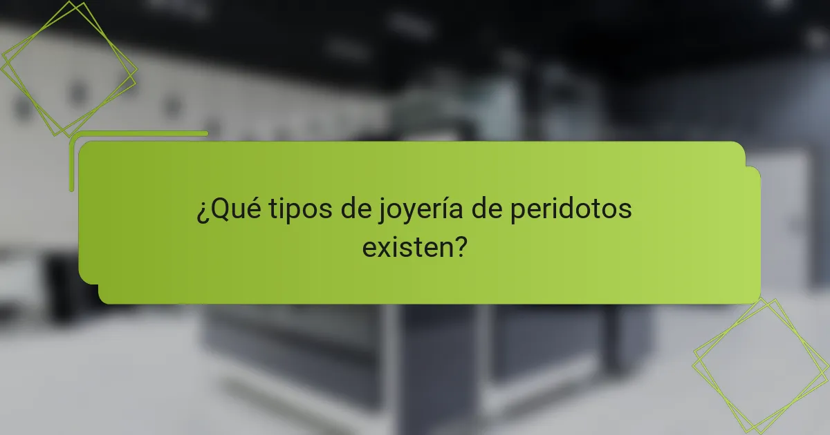 ¿Qué tipos de joyería de peridotos existen?