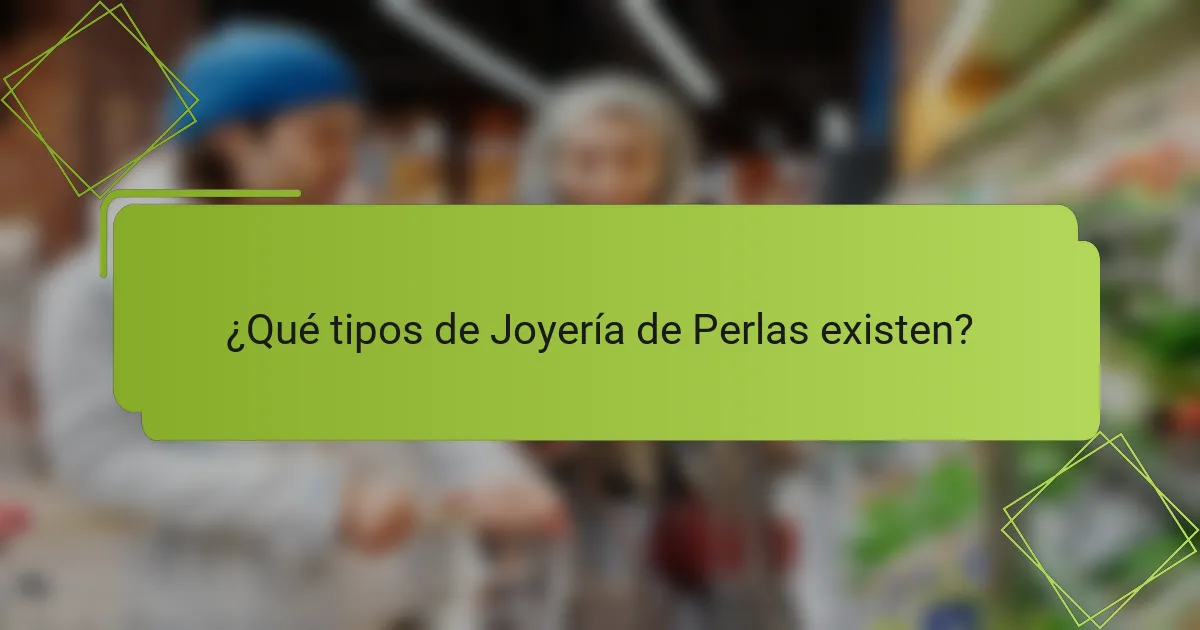 ¿Qué tipos de Joyería de Perlas existen?