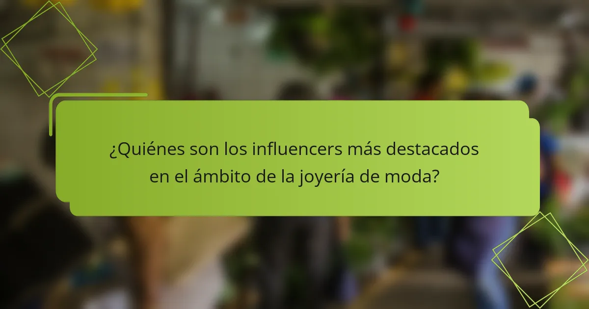 ¿Quiénes son los influencers más destacados en el ámbito de la joyería de moda?